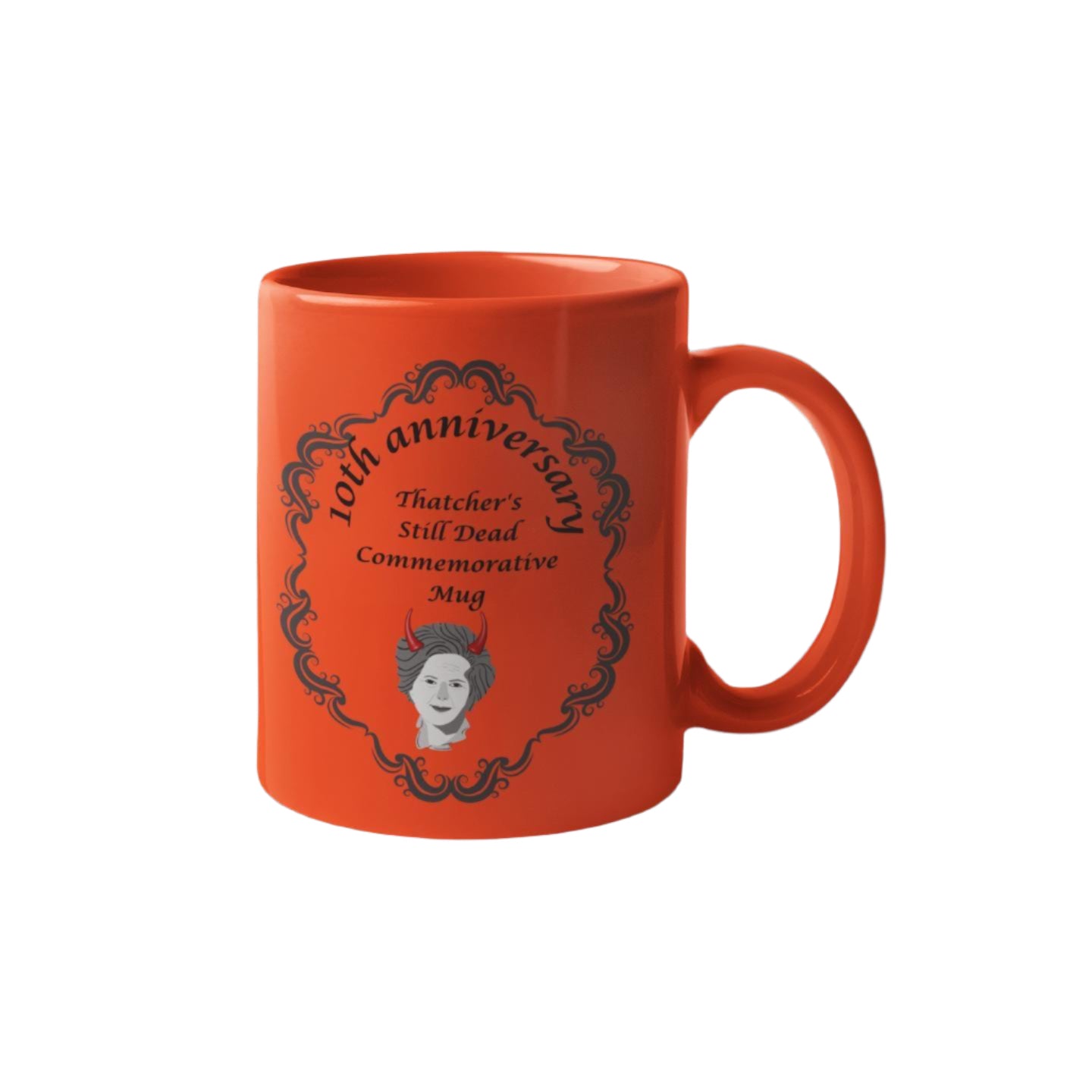 Thatcher Is Still Dead Commemorative 10th Anniversary Mug – ceramic mug featuring a bold political statement.