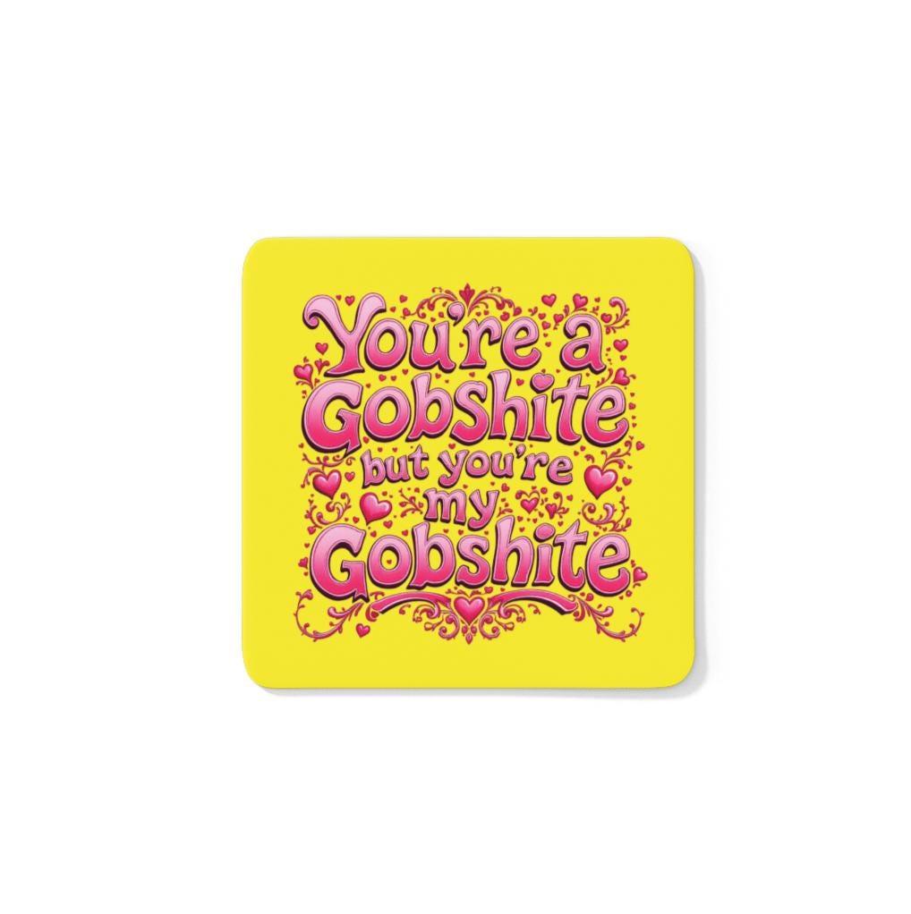 You're My Gobshite Coaster