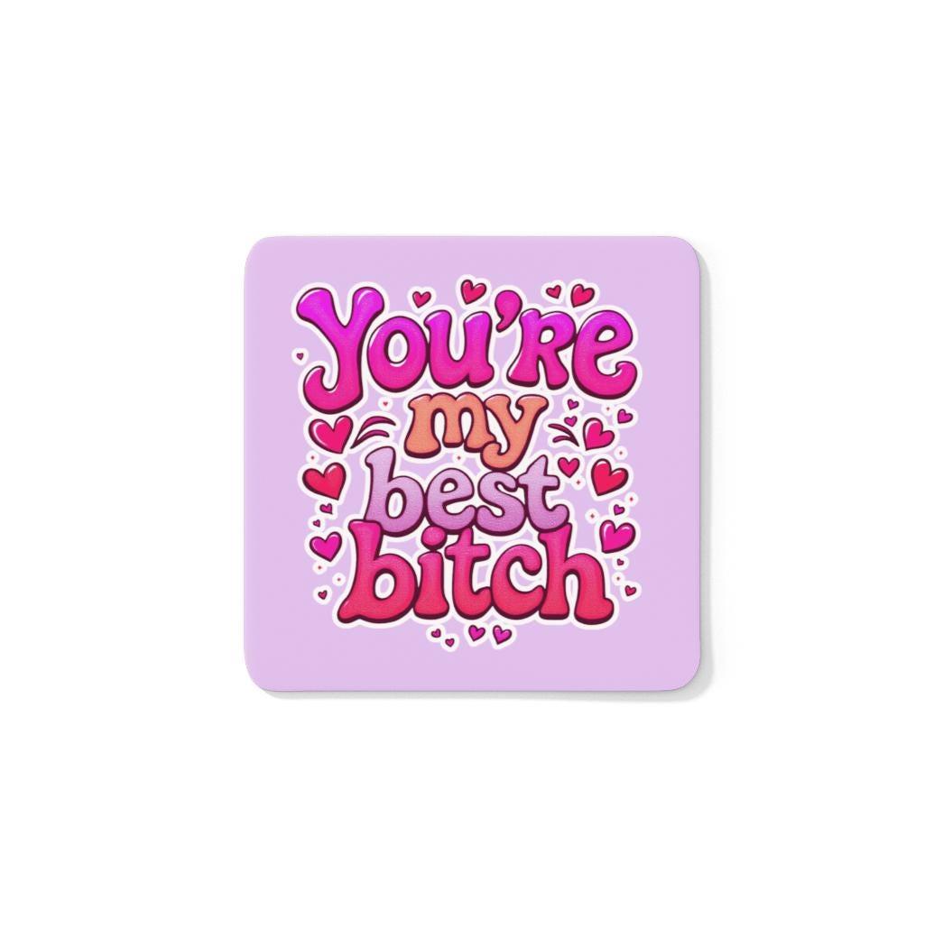 You're My Best Bitch Coaster