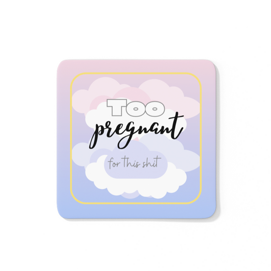 Too Pregnant For This Shit Coaster