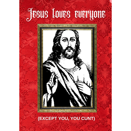 Jesus Loves Everyone, Except You Card