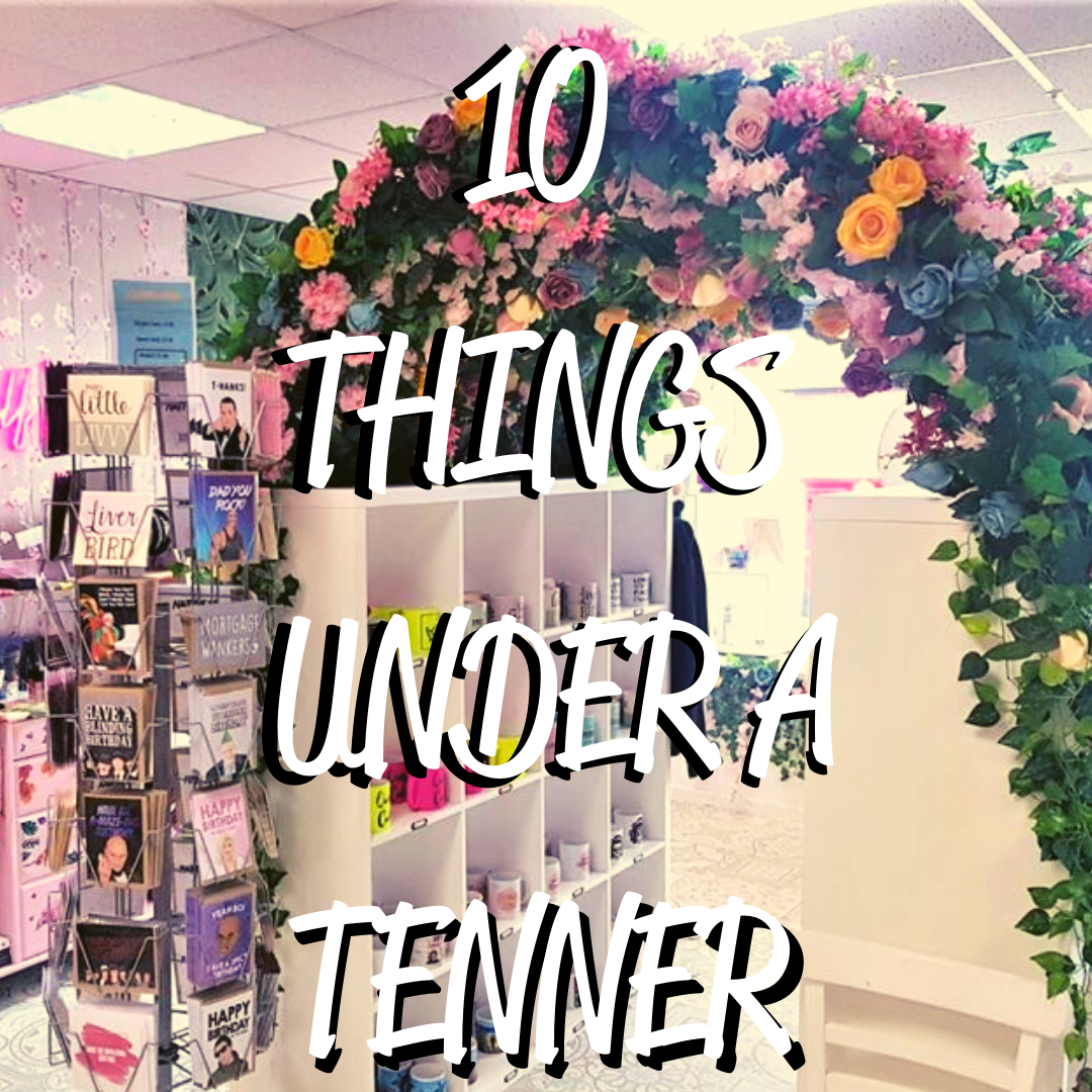 10 Things Under a Tenner!