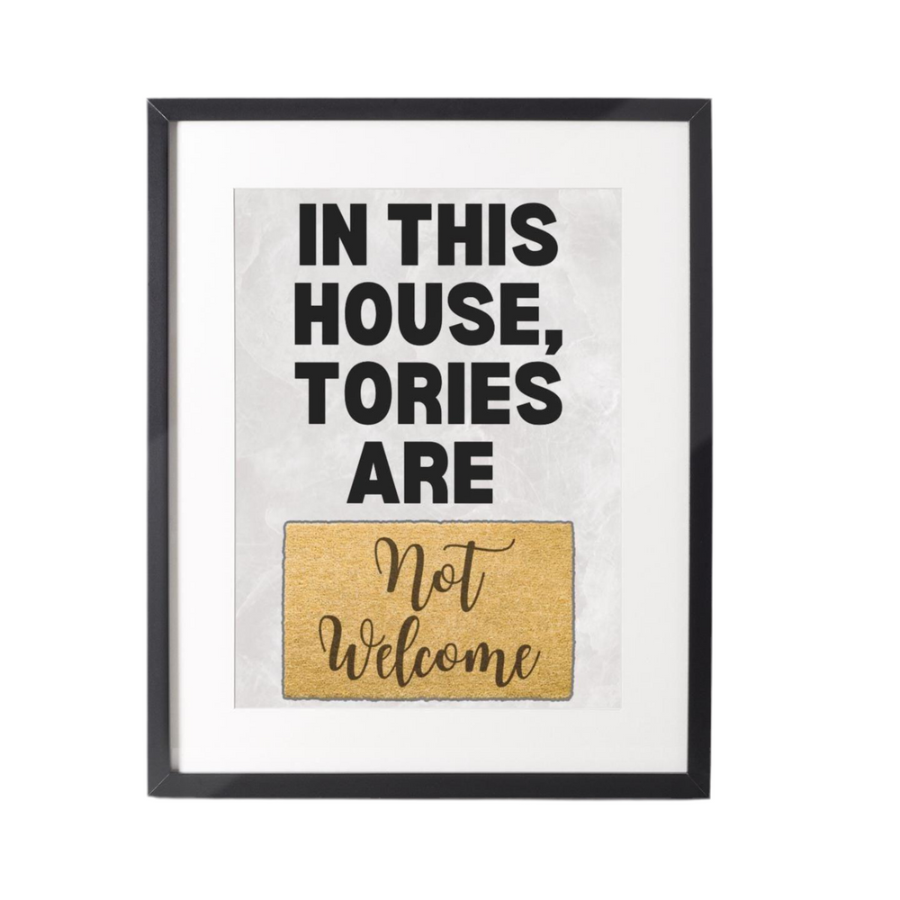 In This House, Tories Aren’t Welcome Print – bold A4 print with a political statement, perfect for proudly displaying in your home.