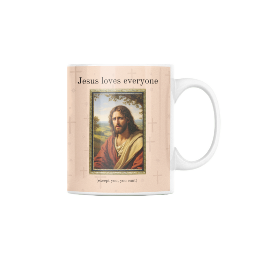 Jesus Loves Everyone Except You You Cunt Mug – sarcastic ceramic mug with a bold message inspired by our best-selling card.