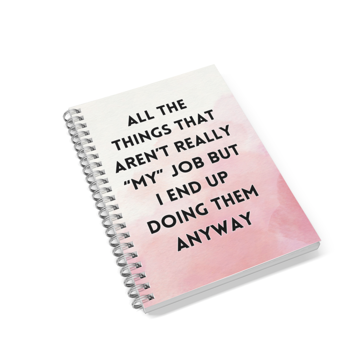 Not "My" Job But I'll Do It Anyway Notebook