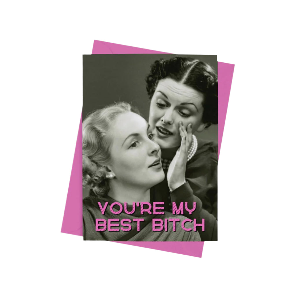 You&#39;re My Best Bitch Card