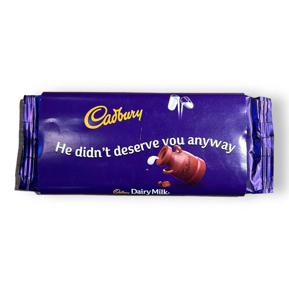 He Didn&#39;t Deserve You Anyway - Cadbury Dairy Milk (Various Flavours) - Chocolate - The Scouse Bird Shop
