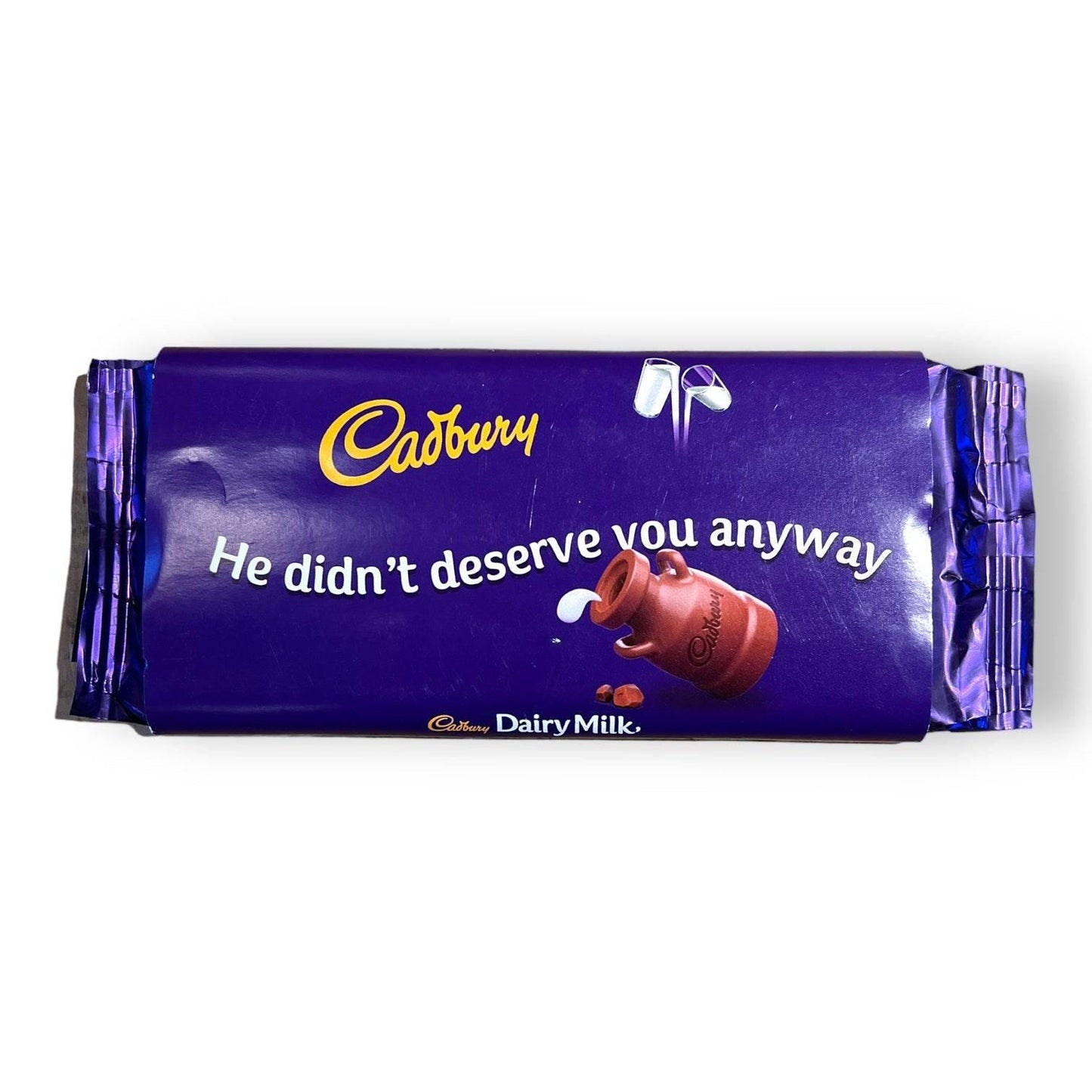He Didn&#39;t Deserve You Anyway - Cadbury Dairy Milk (Various Flavours) - Chocolate - The Scouse Bird Shop