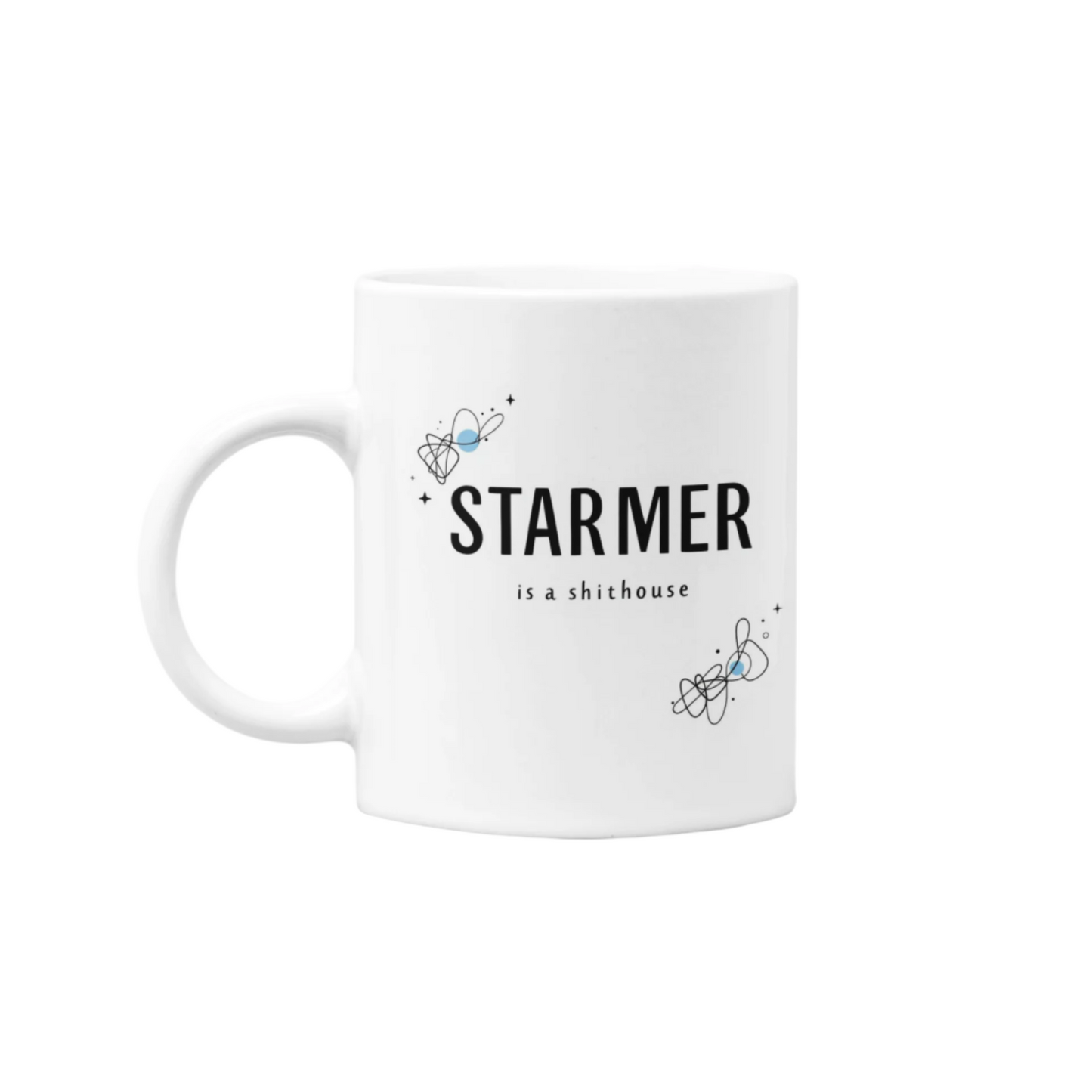 White ceramic mug with bold black text reading “Starmer Is A Shithouse” – a brutal but honest political statement.